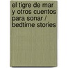 El Tigre De Mar Y Otros Cuentos Para Sonar / Bedtime Stories door Nanette Newman