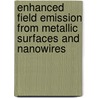Enhanced Field Emission from Metallic Surfaces and Nanowires by Arti Dangwal-Pandey