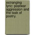 Estranging Lyric: Postwar Aggression And The Task Of Poetry.