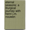 Eternal Seasons: A Liturgical Journey with Henri J.M. Nouwen by Henri Nouwen
