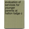 Evaluation Of Services For Younger Parents At Halton Lodge C door Frances Mann