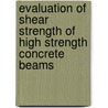Evaluation of Shear Strength of High Strength Concrete Beams door Attaullah Shah