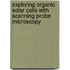 Exploring Organic Solar Cells with Scanning Probe Microscopy