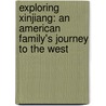 Exploring Xinjiang: An American Family's Journey to the West door Patrick Wallace