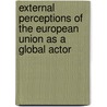 External Perceptions of the European Union as a Global Actor door Sonia Lucarelli