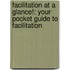 Facilitation At A Glance!: Your Pocket Guide To Facilitation