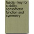 Fascia - key for stability, sensomotor function and symmetry
