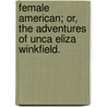 Female American; Or, The Adventures Of Unca Eliza Winkfield. door Unca Eliza Winkfield