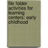 File Folder Activities for Learning Centers: Early Childhood