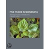 Five Years In Minnesota; Sketches Of Life In A Western State door J. Maurice Farrar