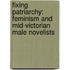Fixing Patriarchy: Feminism and Mid-Victorian Male Novelists
