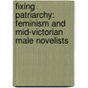 Fixing Patriarchy: Feminism and Mid-Victorian Male Novelists by Joan Helmich