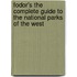 Fodor's the Complete Guide to the National Parks of the West