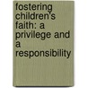 Fostering Children's Faith: A Privilege And A Responsibility door Jeanne Hall