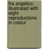 Fra Angelico: Illustrated with Eight Reproductions in Colour door James Mason