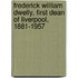 Frederick William Dwelly, First Dean of Liverpool, 1881-1957