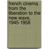 French Cinema from the Liberation to the New Wave, 1945-1958 door Andre Bazin