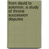 From David To Solomon, A Study Of Throne Succession Disputes door Kojo Okyere