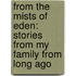 From the Mists of Eden: Stories from My Family from Long Ago