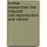 Further Researches Into Induced Cell-Reproduction and Cancer door John Westray Cropper