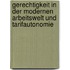 Gerechtigkeit in der modernen Arbeitswelt und Tarifautonomie
