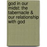 God in Our Midst: The Tabernacle & Our Relationship with God door Daniel R. Hyde