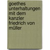 Goethes Unterhaltungen mit dem Kanzler Friedrich von Müller door C.A. H. Burkhardt