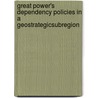 Great Power's Dependency Policies in a GeostrategicSubregion door Heiko Pääbo