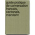 Guide Pratique De Conversation Francais, Cantonais, Mandarin