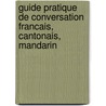 Guide Pratique De Conversation Francais, Cantonais, Mandarin by Calonge Santandreu