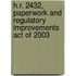 H.R. 2432, Paperwork and Regulatory Improvements Act of 2003