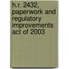 H.R. 2432, Paperwork and Regulatory Improvements Act of 2003 by United States Congress House