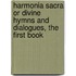 Harmonia Sacra Or Divine Hymns And Dialogues, The First Book