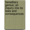 Hereditary Genius; An Inquiry Into Its Laws and Consequences by Sir Francis Galton