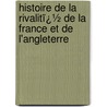 Histoire De La Rivalitï¿½ De La France Et De L'Angleterre by [Gabriel-Henri] Gaillard