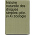 Histoire Naturelle Des Drogues Simples: Ptie. (V.4) Zoologie