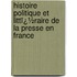 Histoire Politique Et Littï¿½Raire De La Presse En France