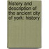 History and Description of the Ancient City of York: History