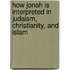 How Jonah Is Interpreted In Judaism, Christianity, And Islam