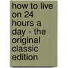 How To Live On 24 Hours A Day - The Original Classic Edition door Arnold Bennettt