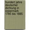 Hundert Jahre Deutscher Dichtung in Steiermark 1785 Bis 1885 door Anton Schlossar