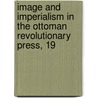Image And Imperialism In The Ottoman Revolutionary Press, 19 by Palmira Brummett