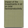 Impact Of The Investments In Ict On Total Factorproductivity door Sergey Samoilenko