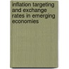 Inflation Targeting and Exchange Rates in Emerging Economies door Amalia Widyasanti