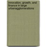 Innovation, Growth, and Finance in Large UrbanAgglomerations door Bin Wang