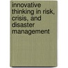 Innovative Thinking In Risk, Crisis, And Disaster Management door Simon Bennett