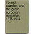 Ireland, Sweden, and the Great European Migration, 1815-1914