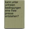 Kann unter unfreien Bedingungen eine freie Presse entstehen? door Asmus Ohrt