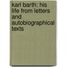 Karl Barth: His Life From Letters And Autobiographical Texts by Eberhard Busch