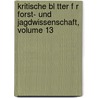 Kritische Bl Tter F R Forst- Und Jagdwissenschaft, Volume 13 door Wilhelm Pfeil